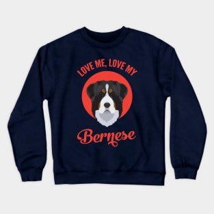 Love Me, Love My Bernese Crewneck Sweatshirt